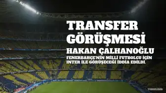 Fenerbahçe'den Hakan Çalhanoğlu Transferi İçin Görüşme İddiası