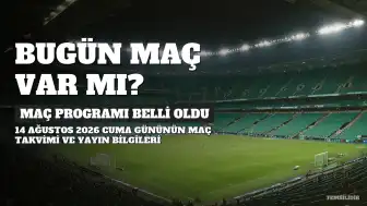 14 Ağustos 2026 Cuma Maç Programı Belli Oldu