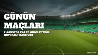 2 Ağustos Gününün Maç Programı Açıklandı: Hangi Maçlar, Saat Kaçta ve Hangi Kanalda Yayınlanacak?
