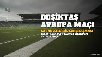 Beşiktaş, UEFA Avrupa Ligi Play-Off Turunda Kauno Zalgiris ile Karşılaşıyor