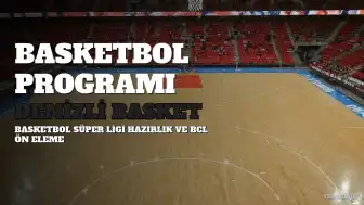 Denizli Basket'in Hazırlık ve Basketbol Şampiyonlar Ligi Programı Belli Oldu