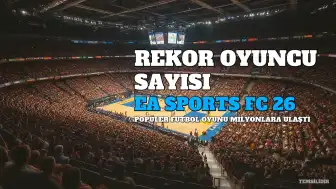 EA Sports FC 26'dan Çarpıcı Oyuncu Sayısı İddiası: Günlük 10 Milyona Yaklaştı