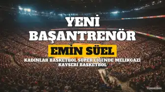 Emin Süel Melikgazi Kayseri Basketbol'un Yeni Başantrenörü Oldu