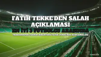 Fatih Tekke'den Muhammed Salah Açıklaması: "Dünyanın En İyi 3 İsmi Arasında"