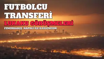 Fenerbahçe, Romelu Lukaku'yu Transfer Etmek İçin Napoli ve Menajerle Görüşüyor