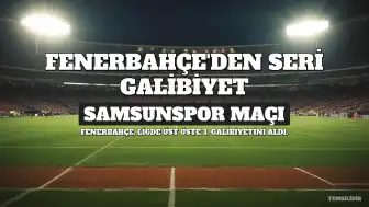 Fenerbahçe, Samsunspor Galibiyetiyle Seri Yakaladı
