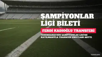 Fenerbahçe'de Şampiyonlar Ligi Heyecanı: Ferdi Kadıoğlu Transferi İçin Umutlar Yeniden Yeşerdi