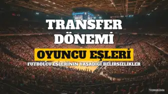 Futbolcu Eşlerinin Transfer Dönemi ve Yaşadıkları Belirsizlikler
