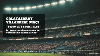 Galatasaray ile Villarreal Arasındaki Hazırlık Maçı TV100 ve S Sport Plus'ta Yayınlanacak