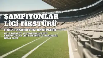 Galatasaray'ın Şampiyonlar Ligi Rakibi ve Maç Detayları Belli Oldu