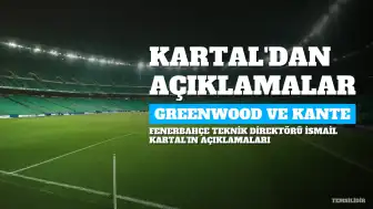 İsmail Kartal'dan Mason Greenwood ve N'Golo Kante Açıklamaları