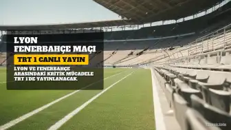Lyon - Fenerbahçe Maçı TRT 1'de Canlı Yayınlanacak