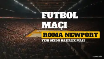 Newport - Roma Hazırlık Maçı Yayın Bilgileri ve Saat Detayları
