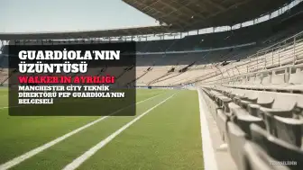 Pep Guardiola Belgeseli: Kyle Walker Olayı Yoğun Sahnelere Sahne Oldu