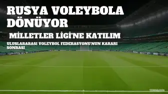 Rusya Voleybol Federasyonu Milletler Ligi'ne Dönüyor