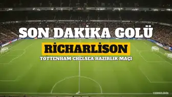 Tottenham, Chelsea Karşısında Richarlison'un Son Dakika Golüyle Galip Geldi