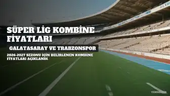 Trendyol Süper Lig'de Kombine Fiyatları Açıklandı: En Pahalı Kombineler Galatasaray ve Trabzonspor'da
