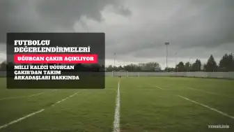Uğurcan Çakır'dan Takım Arkadaşları Hakkında Değerlendirmeler