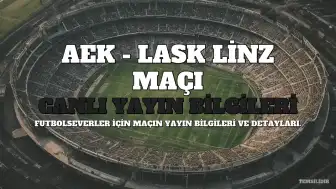 AEK - LASK Linz Maçı Nereden İzlenir? Hangi Kanalda Yayınlanacak?