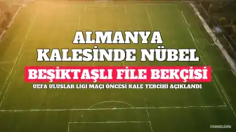 Almanya Milli Takımı Kalesinde Beşiktaşlı Nübel Görev Yapacak