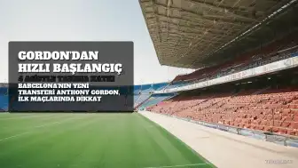 Anthony Gordon, Barcelona'da Hızlı Başladı: 5 Maçta 4 Asist