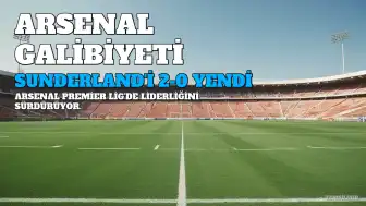 Arsenal, Sunderland'i Deplasmanda 2-0 Yenerek Liderliğini Sürdürdü