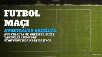 Avustralya ve Brezilya Arasında Hazırlık Maçı: Yayın Bilgileri Belirsiz