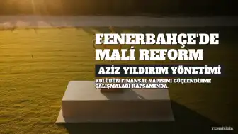 Aziz Yıldırım'dan Fenerbahçe'ye Mali Reform: Borç Azaltma ve Sürdürülebilirlik Hedefi