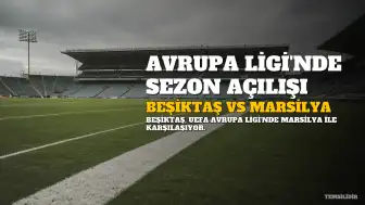 Beşiktaş, UEFA Avrupa Ligi'nde Sezona Marsilya Karşılaşmasıyla Başlıyor