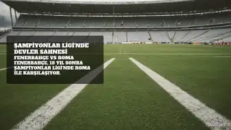 Fenerbahçe, Şampiyonlar Ligi'nde Roma Karşısında Sahaya Çıkıyor
