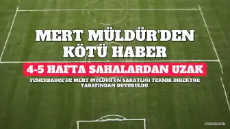 Fenerbahçe'de Mert Müldür Şoku: 4-5 Hafta Sahalardan Uzak Kalacak