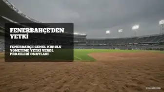 Fenerbahçe'den Genel Kurula Yetki: Bütçe ve Projeler Oy Birliğiyle Kabul Edildi