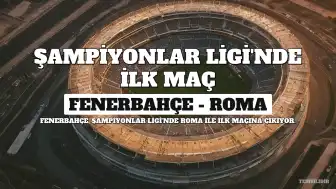 Fenerbahçe'nin Şampiyonlar Ligi'ndeki İlk Rakibi Roma: Maç Tarihi, Saati ve Yayın Bilgileri Belli Oldu