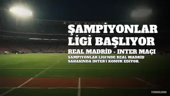 Real Madrid - Inter Maçı: Devler Ligi'nde Heyecan Başlıyor