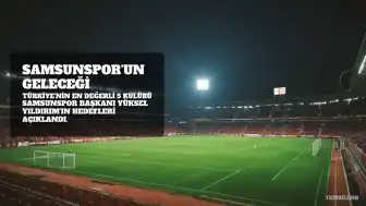 Samsunspor Başkanı Yıldırım: 'Türkiye'nin En Değerli 5 Kulübü Olma Hedefindeyiz'