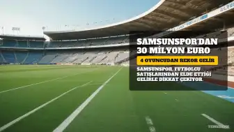 Samsunspor'dan 4 Oyuncu Satışıyla Yaklaşık 30 Milyon Euro Gelir