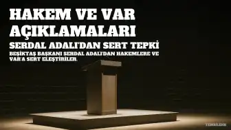 Serdal Adalı'dan Sert Açıklamalar: Hakemler, VAR ve Transfer Politikası
