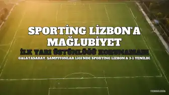 Sporting Lizbon, Galatasaray'ı 3-1 Mağlup Etti: İlk Yarı Üstünlüğüne Rağmen Skor Korunamadı