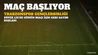 Trabzonspor - Gençlerbirliği Maçı Başlıyor: Fırtına 3 Puan Hedefinde