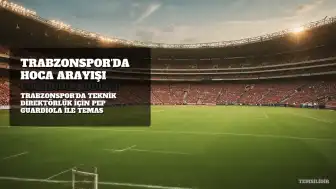 Trabzonspor'da Teknik Direktör Arayışı: Pep Guardiola İddiası