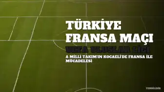 Türkiye-Fransa Maçı Canlı Yayın Bilgileri ve UEFA Uluslar Ligi Detayları