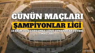 14 Ekim 2026 Maç Programı: Şampiyonlar Ligi ve Diğer Liglerde Öne Çıkan Karşılaşmalar