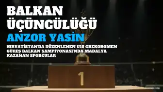 Anzor Yasin, U15 Grekoromen Güreş Balkan Şampiyonası'nda Balkan üçüncüsü oldu