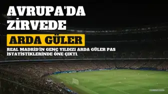 Arda Güler, Pas İstatistiklerinde Avrupa'nın Zirvesinde Yer Aldı