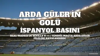 Arda Güler'in Golü İspanyol Basınında Gündem Oldu
