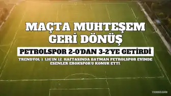 Batman Petrolspor, 2-0 Geriden Gelerek Esenler Erokspor'u 3-2 Mağlup Etti