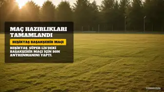 Beşiktaş, Başakşehir Maçı Hazırlıklarını Tamamladı