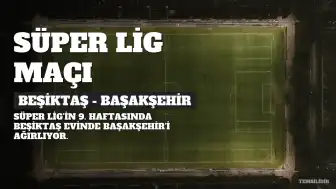 Beşiktaş - Başakşehir Maçı: İlk 11'ler ve İstatistikler Belli Oldu