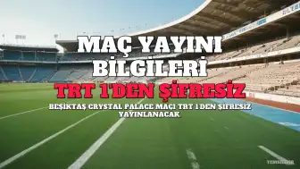 Beşiktaş - Crystal Palace Maçı TRT 1'de Şifresiz Yayınlanacak