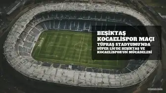 Beşiktaş ve Kocaelispor, Tüpraş Stadyumu'nda Karşılaşıyor
